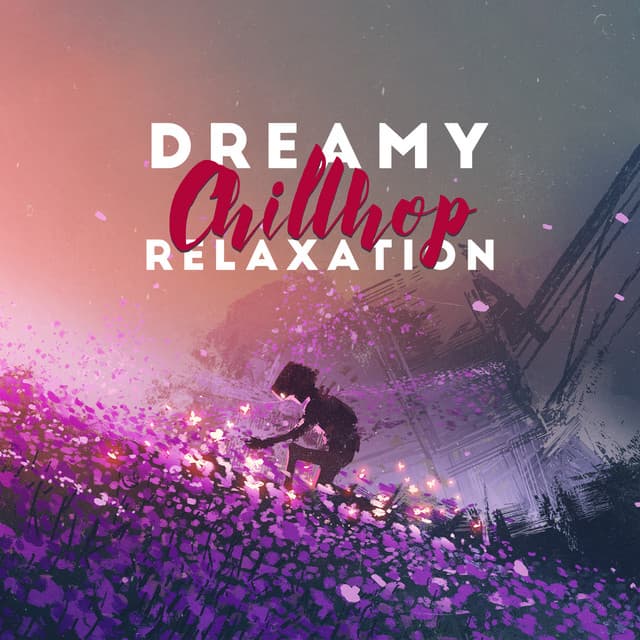Dreamy Chillhop Relaxation: Relaxing Music for Dreaming and Slowing Down - Deep Chillout Music Masters