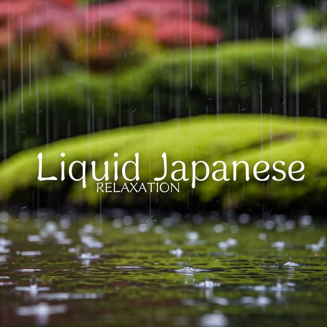 Liquid Japanese Relaxation: Gentle Rain Flowing Through Body and Mind - Tranquil Raining