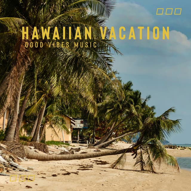 Hawaiian Vacation: Good Vibes Music Instrumental for Relaxation & Fun, Sound of Summer - Kenny Woid
