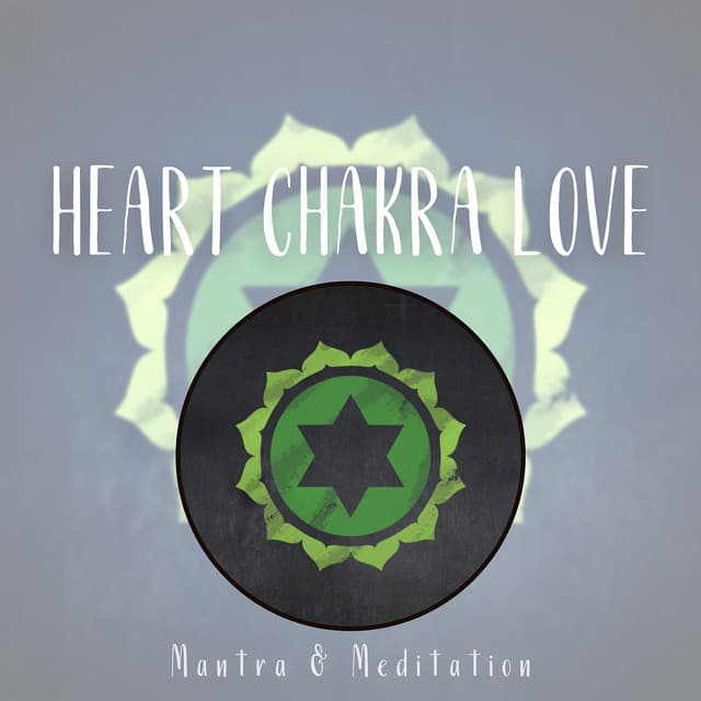 Heart Chakra Love: Vibrations of Compassion - Mantra & Meditation