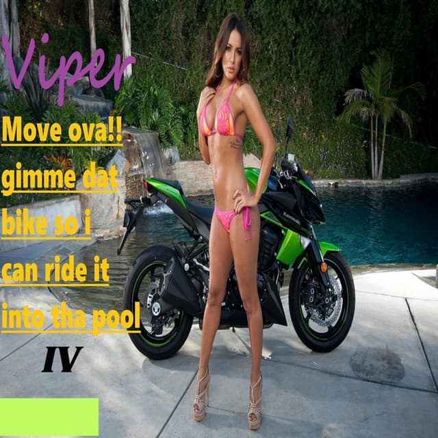 Move Ova!! Gimme Dat Bike So I Can Ride It Into Tha Pool IV - Viper