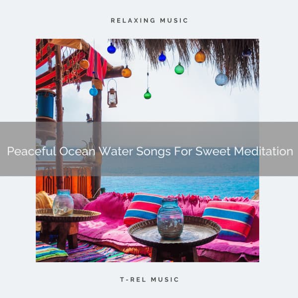Peaceful Ocean Water Songs For Sweet Meditation - Spiritual Relax