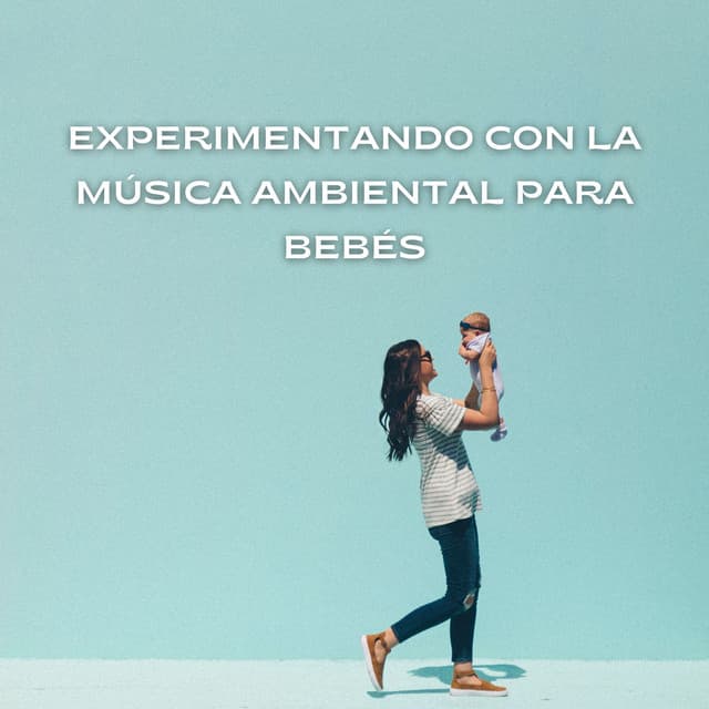 Experimentando Con La Música Ambiental Para Bebés - Lista de reproducción del bebé descansando