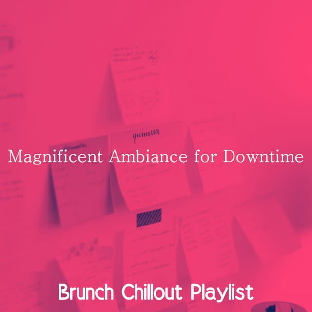 Magnificent Ambiance for Downtime - Brunch Chillout Playlist