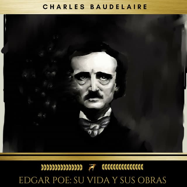 Edgar Poe: Su Vida Y Sus Obras - Charles Baudelaire