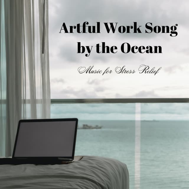 Artful Work Song by the Ocean: Music for Stress Relief - Calm Work Music