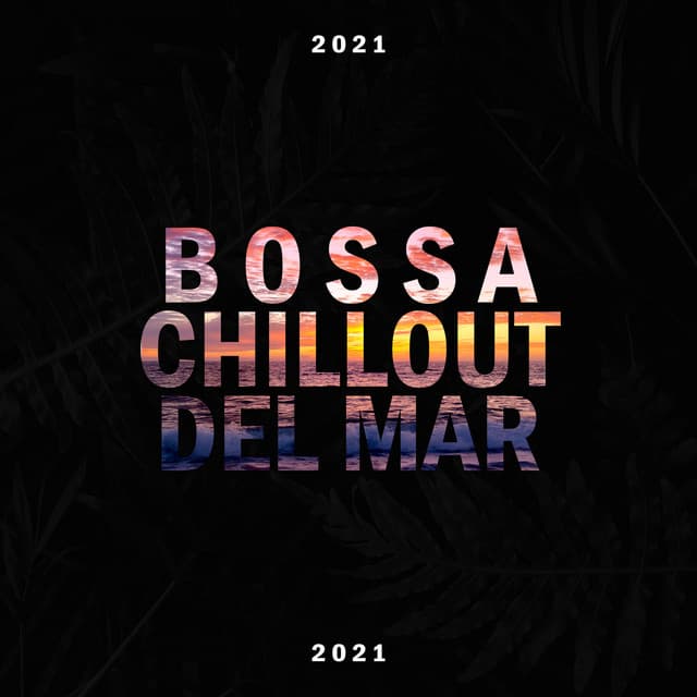 Bossa Chillout del Mar 2021 - Bossa Ibiza Lounge Music and Chill Out Music - Bossa Nova 2019