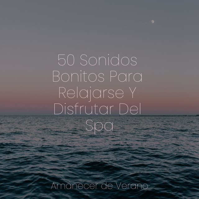 50 Sonidos Bonitos Para Relajarse Y Disfrutar Del Spa - Musica para Bebes