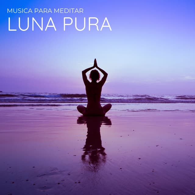 Luna Pura: Música de Meditación - Musica para Meditar
