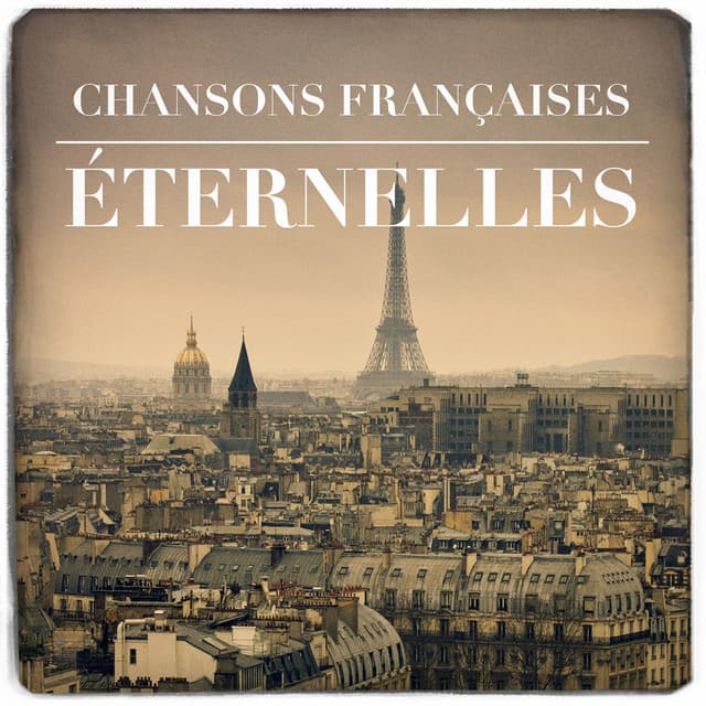 Chansons françaises éternelles - L'Essentiel De La Chanson Française