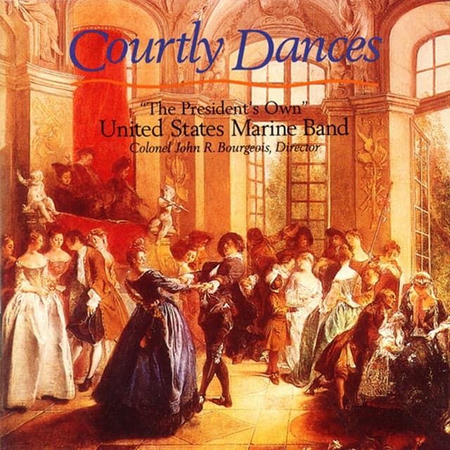 President's Own United States Marine Band: Courtly Dances - United States Marine Band