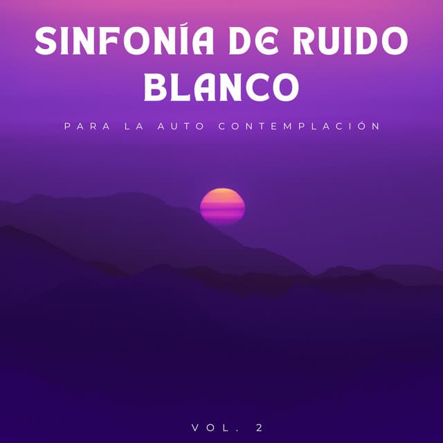 Sinfonía De Ruido Blanco Para La Auto Contemplación - Ruido Blanco Tranquilo