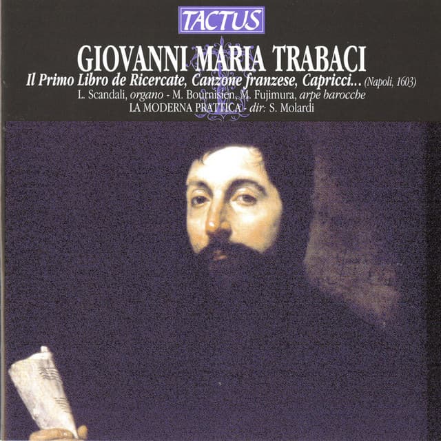 Trabaci: Ricercate, canzone francese, capricci, canti fermi, gagliarde, partite diverse, toccate, durezze e ligature … , Book 1 - Giovanni Maria Trabaci