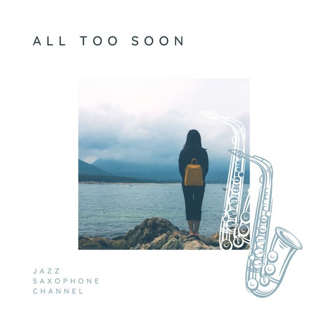 All Too Soon - Jazz Saxophone Channel