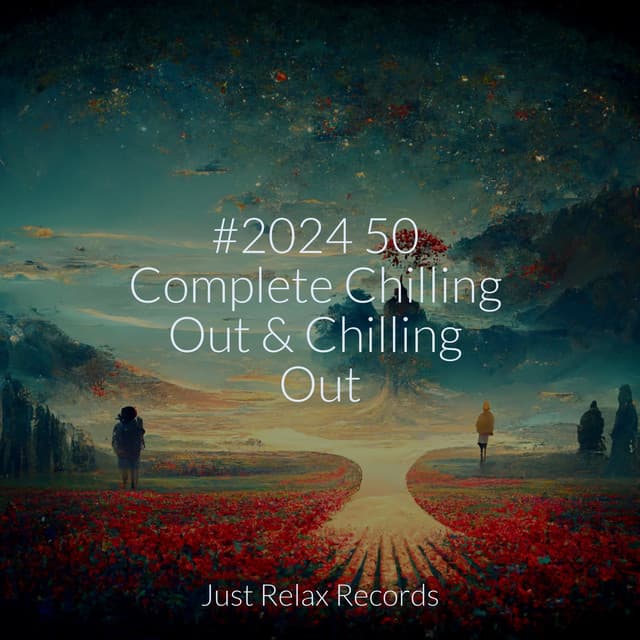 #2024 50 Complete Chilling Out & Chilling Out - Musica Reiki
