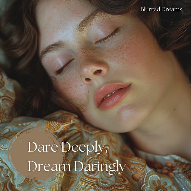 Dare Deeply, Dream Daringly - Blurred Dreams