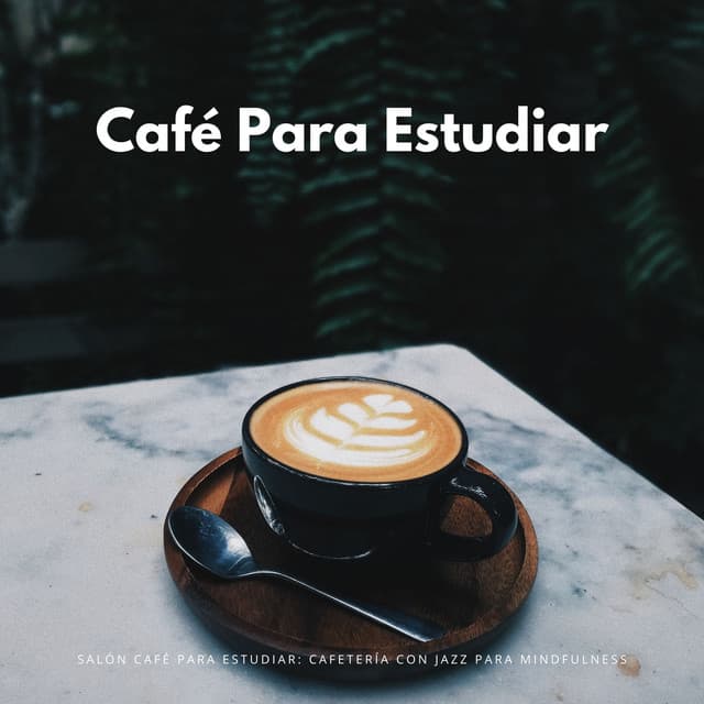Salón Café Para Estudiar: Cafetería Con Jazz Para Mindfulness - Canciones de jazz suave