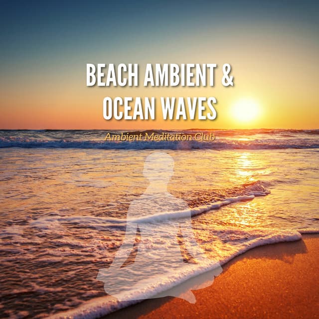 Beach Ambient & Ocean Waves - Ambient Meditation Club