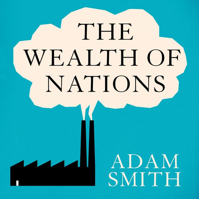 The Wealth of Nations - Adam Smith