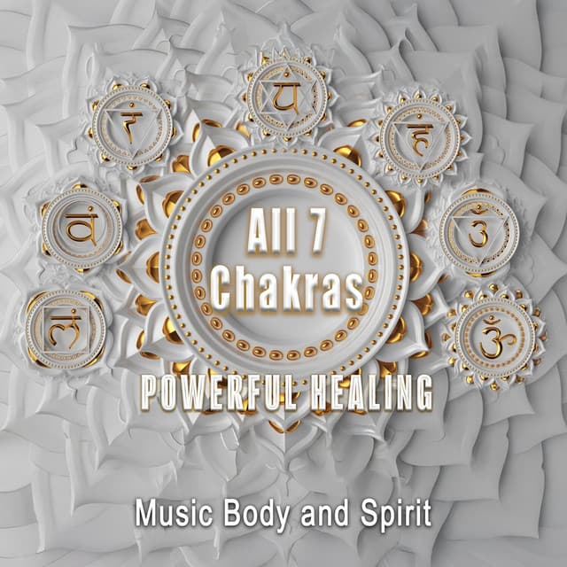 All 7 Chakras Powerful Healing - Music Body and Spirit