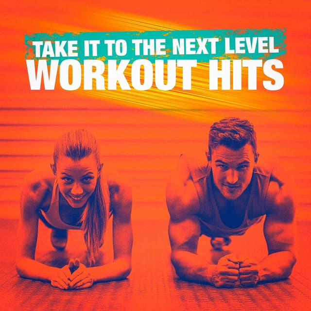 Take It to the Next Level Workout Hits - Workout Music