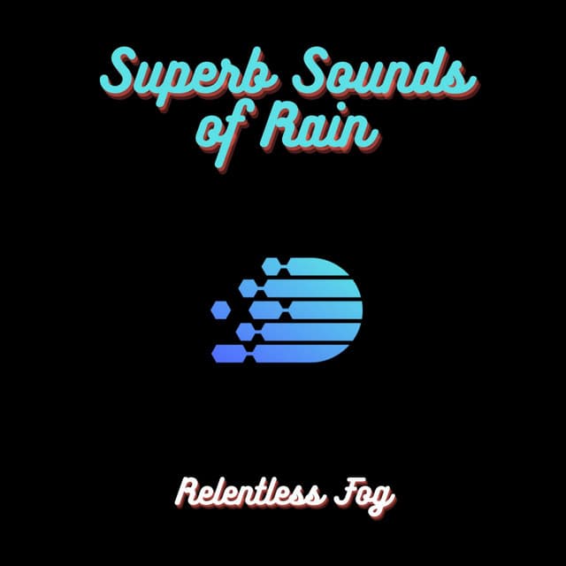 Superb Sounds of Rain - Relentless Fog