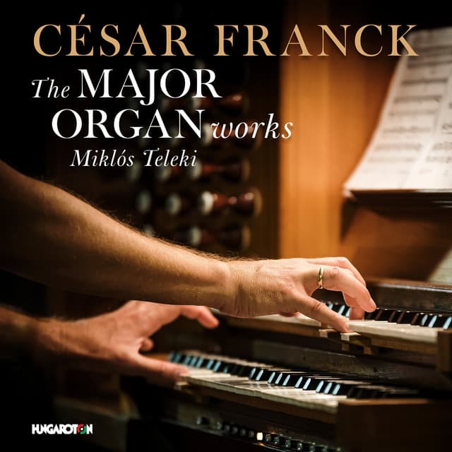 César Franck: The Major Organ Works - César Franck
