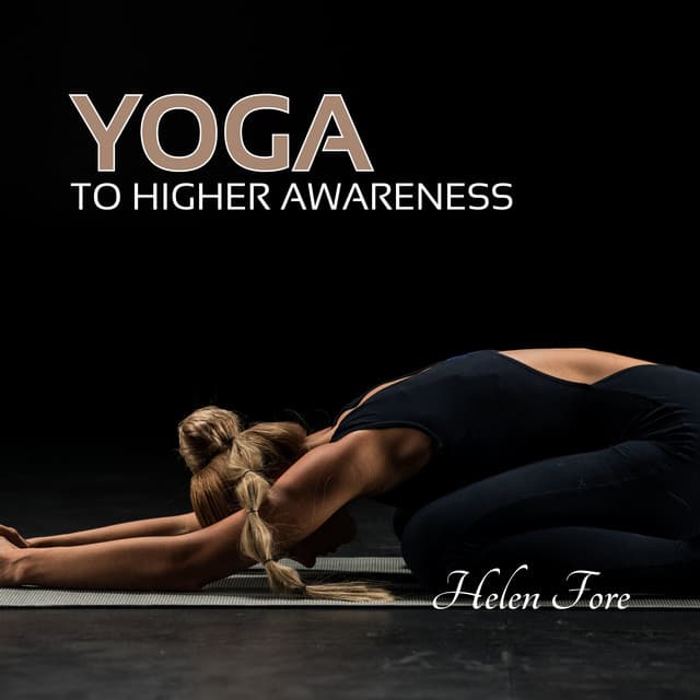 Yoga to Higher Awareness: Pineal Gland Activation, Amplify Positive Energy - Helen Fore