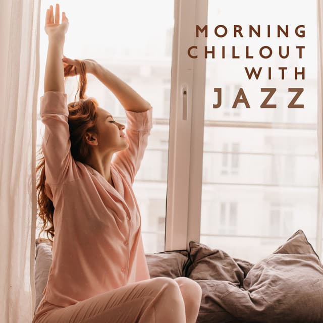Morning Chillout with Jazz: Start Your Day in a Good Mood, Get Ready for New Challenges - Chill Out 2019