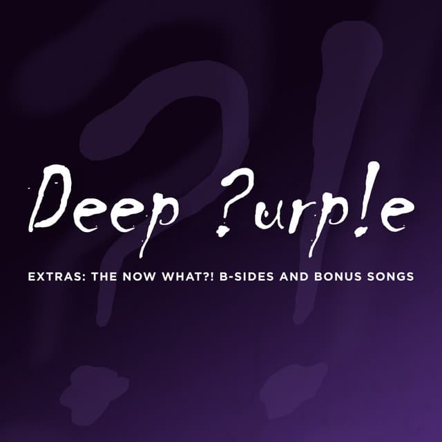 Extras: The Now What?! B-Sides and Bonus Songs - Deep Purple