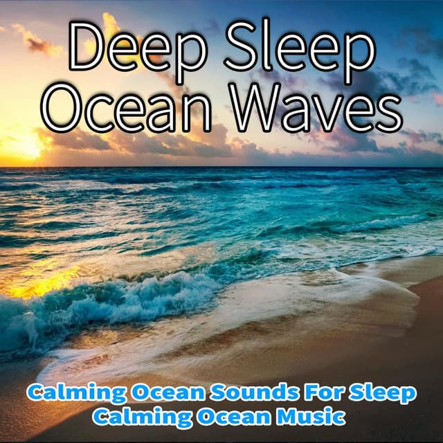 Deep Sleep Ocean Waves: Calming Ocean Sounds For Sleep, Calming Ocean Music - Nature Sounds Academy
