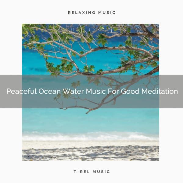 Peaceful Ocean Water Music For Good Meditation - Eternal Relax