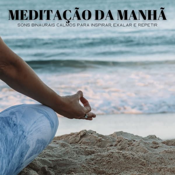 Meditação Da Manhã: Sons Binaurais Calmos Para Inspirar, Exalar E Repetir - Dormir e Meditar