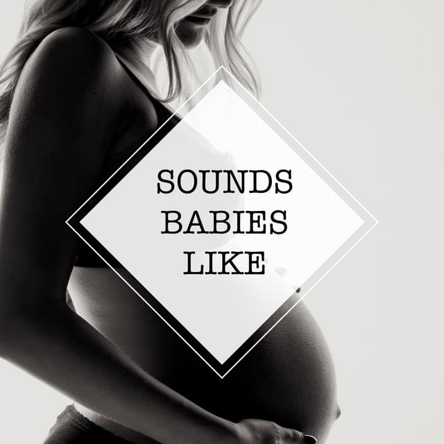 Sounds Babies Like - Sounds Babies Like