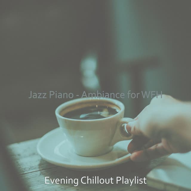 Jazz Piano - Ambiance for WFH - Evening Chillout Playlist