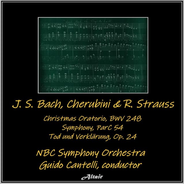 J. S. Bach, Cherubini & R. Strauss: Christmas Oratorio, Bwv 248 - Symphony, ParC 54 - Tod und Verklärung, OP. 24 - NBC Symphony Orchestra
