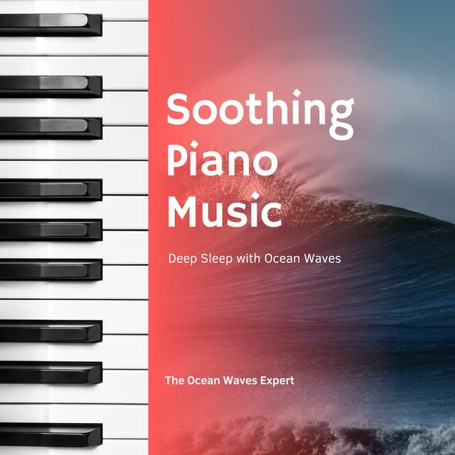 Soothing Piano Music for Deep Sleep with Ocean Waves - The Ocean Waves Expert