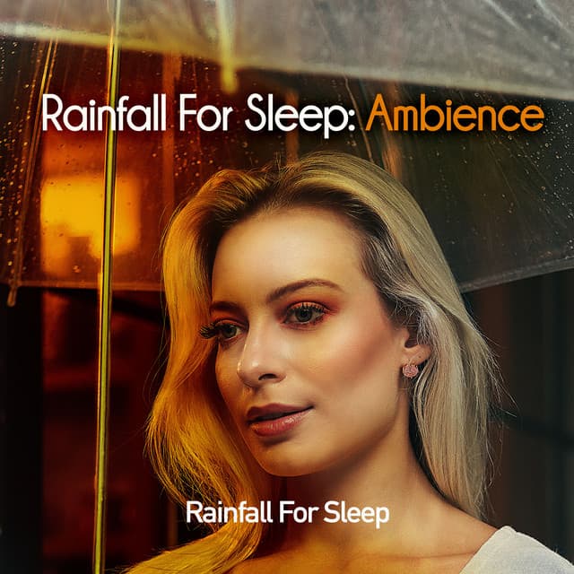 Rainfall For Sleep: Ambience - Rainfall For Sleep