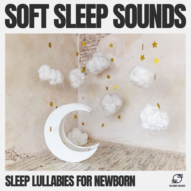 Soft Sleep Sounds - Sleep Lullabies for Newborn