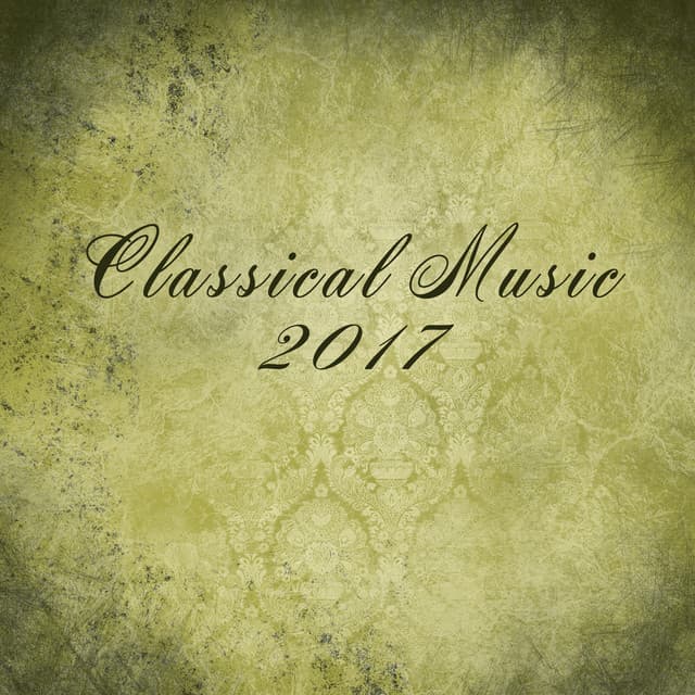 Classical Music 2017 – Deep Relaxation with Ambient Music, Classical Compilation of The Best Pianists - Piano: Classical Relaxation