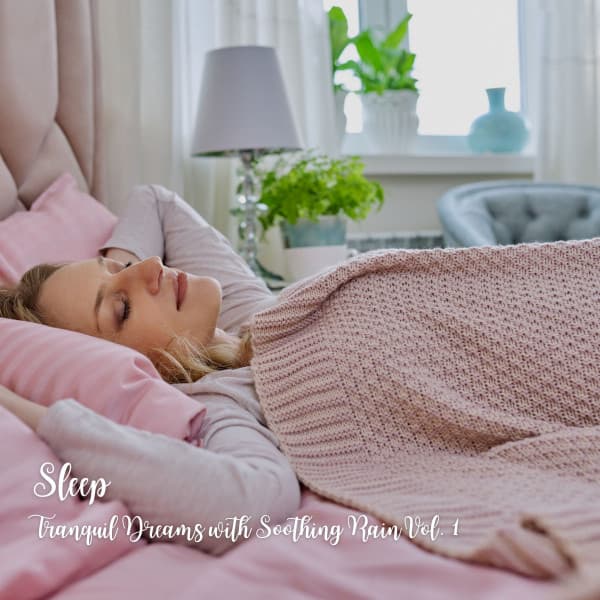 Sleep: Tranquil Dreams with Soothing Rain Vol. 1 - Sleep Tech