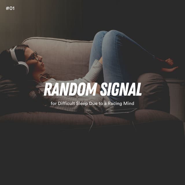 #01 Random Signal for Difficult Sleep Due to a Racing Mind - White Noise