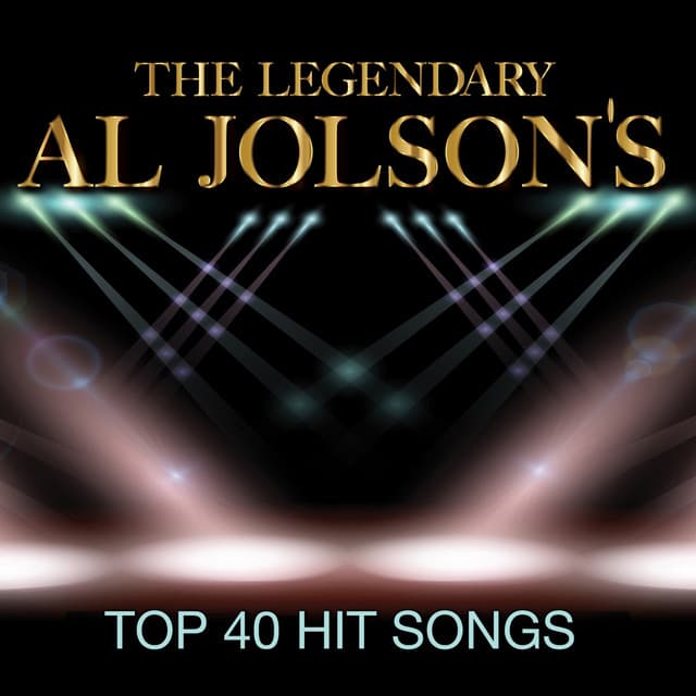 The Legendary Al Jolson's Top 40 Hit Songs - Al Jolson