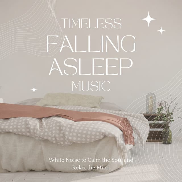 Timeless Falling Asleep Music: White Noise to Calm the Soul and Relax the Mind - Sleeping Culture