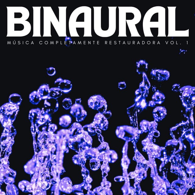 Binaural: Música Completamente Restauradora Vol. 1 - Realidad Binaural