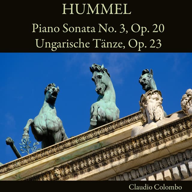Hummel: Piano Sonata No. 3, Op. 20 - Ungarische Tänze, Op. 23 - Johann Nepomuk Hummel
