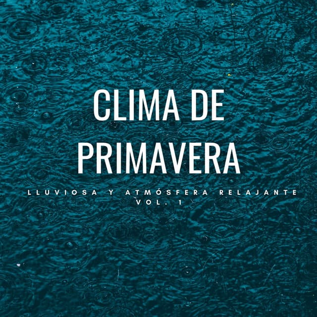 Clima De Primavera Lluviosa Y Atmósfera Relajante Vol. 1 - Estado de ánimo de lluvia
