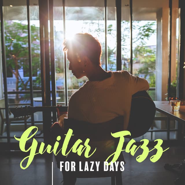 Guitar Jazz Music for Lazy Days. Pleasant Time. Joyful Moments and Happiness - London Jazz Music Academy