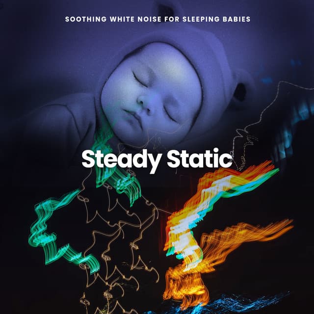 Steady Static - Soothing White Noise for Sleeping Babies