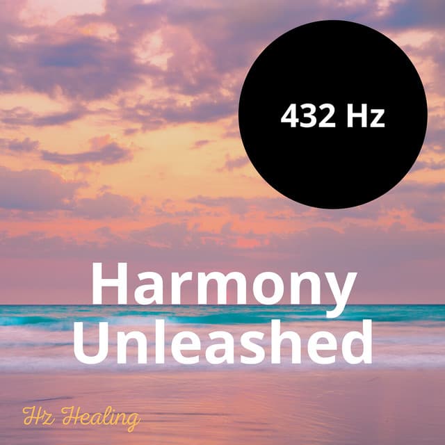 432 Hz Harmony Unleashed - Hz Healing